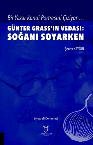 Bir Yazar Kendi Portresini Çiziyor … Günter Grass’ın Vedası: Soğanı Soyarken