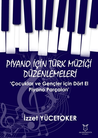 Piyano için Türk Müziği Düzenlemeleri ‘Çocuklar ve Gençler için Dört El Piyano Parçaları’