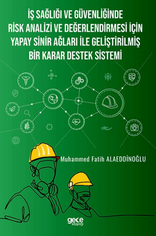 İş Sağlığı ve Güvenliğinde Risk Analizi ve Değerlendirmesi İçin Yapay Sinir Ağları ile Geliştirilmiş Bir Karar Destek Sistemi