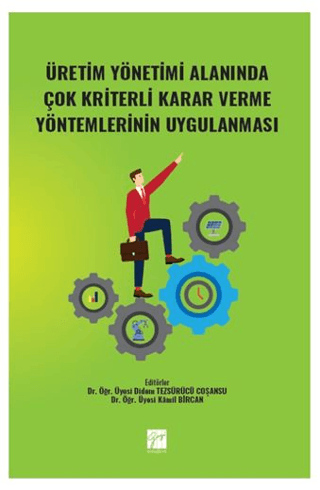 Üretim Yönetimi Alanında Çok Kriterli Karar Verme Yöntemlerinin Uygulanması