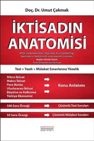 İktisadın Anatomisi - KPSS, Kaymakamlık, Sayıştay, Gelir Uzmanlığı, Bankaların Müfettişlik ve Uzmanlık Sınavları Başta Olmak Üzere Tüm Sınavlar İçin İktisat