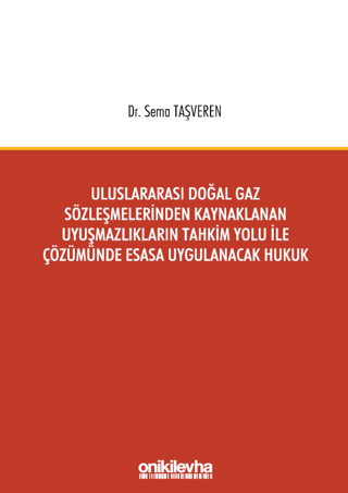 Uluslararası Doğal Gaz Sözleşmelerinden Kaynaklanan Uyuşmazlıkların Tahkim Yolu İle Çözümünde Esasa Uygulanacak Hukuk
