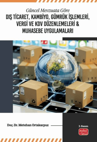 Güncel Mevzuata Göre Dış Ticaret, Kambiyo, Gümrük İşlemleri, Vergi ve KDV Düzenlemeleri ve Muhasebe Uygulamaları