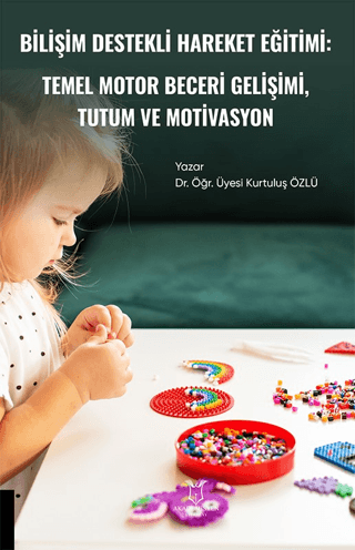 Bilişim Destekli Hareket Eğitiminin Temel Motor Beceri Gelişimi ile Tutum ve Motivasyon
