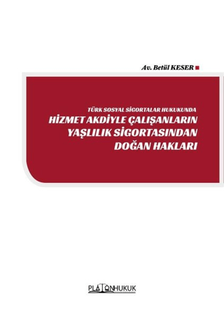 Türk Sosyal Sigortalar Hukukunda Hizmet Akdiyle Çalışanların Yaşlılık Sigortasından Doğan Hakları