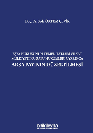 Eşya Hukukunun Temel İlkeleri ve Kat Mülkiyeti Kanunu Hükümleri Uyarınca Arsa Payının Düzeltilmesi