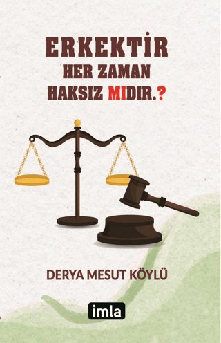 Erkektir – Her Zaman Haksız Mıdır. ?