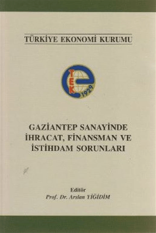 Gaziantep Sanayinde İhracat, Finansman ve İstihdam Sorunları