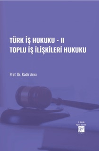 Türk İş Hukuku - II Toplu İş İlişkileri Hukuku