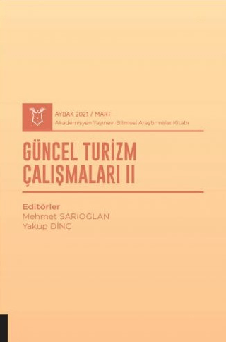 Güncel Turizm Çalışmaları II (AYBAK 2021 Mart)