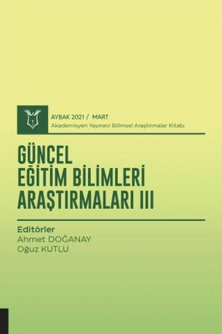 Güncel Eğitim Bilimleri Araştırmaları III (AYBAK 2021 Mart)