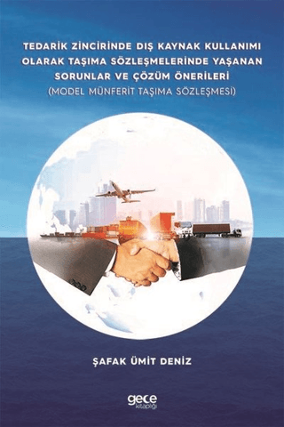 Tedarik Zincirinde Dış Kaynak Kullanımı Olarak Taşıma Sözleşmelerinde Yaşanan Sorunlar ve Çözüm Önerileri