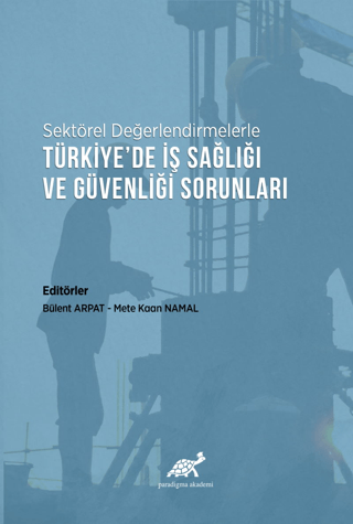Sektörel Değerlendirmelerle Türkiye’de İş Sağlığı ve Güvenliği Sorunları
