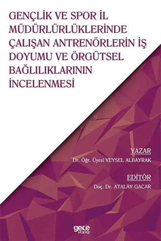 Gençlik ve Spor İl Müdürlüklerinde Çalışan Antrenörlerin İş Doyumu ve Örgütsel Bağlılıklarının İncelenmesi