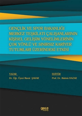 Gençlik ve Spor Bakanlığı Merkez Teşkilatı Çalışanlarının Kişisel Gelişim Yönelimlerinin Çok Yönlü ve Sınırsız Kariyer Tutumları Üzerindeki Etkisi