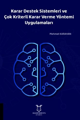 Karar Destek Sistemleri ve Çok Kriterli Karar Verme Yöntemi Uygulamaları
