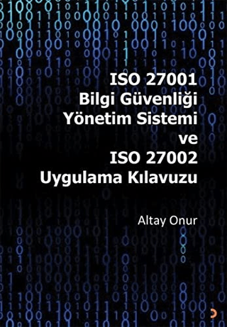 ISO 27001 Bilgi Güvenliği Yönetim Sistemi ve ISO 27002 Uygulama Kılavuzu