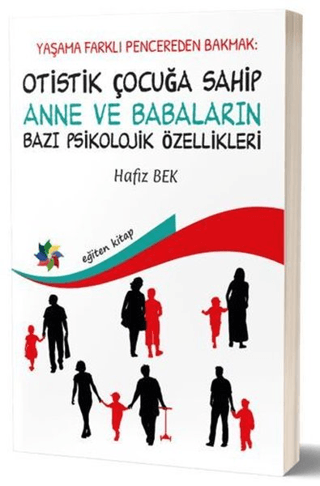 Yaşama Farklı Pencereden Bakmak : Otistik Çocuğa Sahip Anne ve Babaların Bazı Psikolojik Özellikleri