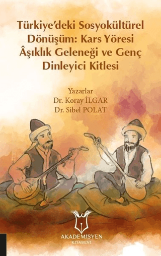 Türkiye’deki Sosyokültürel Dönüşüm: Kars Yöresi Aşıklık Geleneği ve Genç Dinleyici Kitlesi