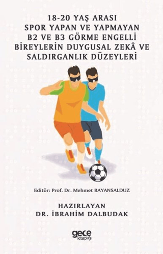 18-20 Yaş Arası Spor Yapan ve Yapmayan B2 ve B3 Görme Engelli Bireylerin Duygusal Zeka ve Saldırganlık Düzeyleri