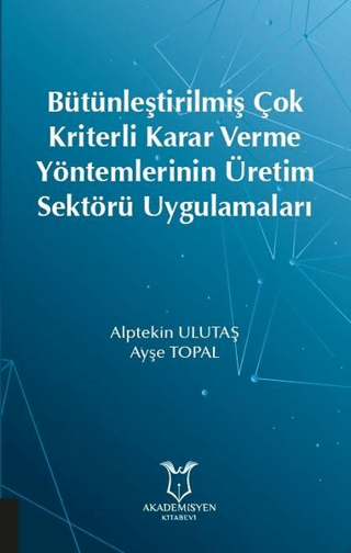 Bütünleştirilmiş Çok Kriterli Karar Verme Yöntemlerinin Üretim Sektörü Uygulamaları