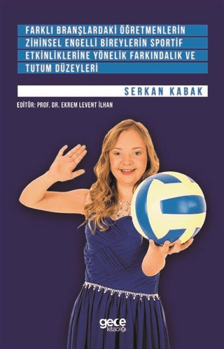 Farklı Branşlardaki Öğretmenlerin Zihinsel Engelli Bireylerin Sportif Etkinliklerine Yönelik Farkındalık ve Tutum Düzeyleri