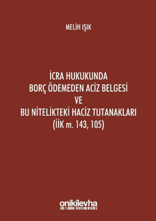 İcra Hukukunda Borç Ödemeden Aciz Belgesi ve Bu Nitelikteki Haciz Tutanakları (İik M. 143, 105)
