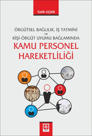 Örgütsel Bağlılık İş Tatmini ve Kişi Örgüt Uyumu Bağlamında Kamu Personel Hareketliliği