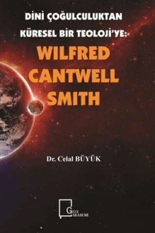 Wilfred Cantwell Smith - Dini Çoğulculuktan Küresel Bir Teoloji’ye
