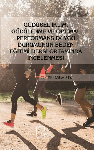 Güdüsel İklim Güdülenme ve Optimal Performans Duygu Durumunun Beden Eğitimi Dersi Ortamında İncelenmesi