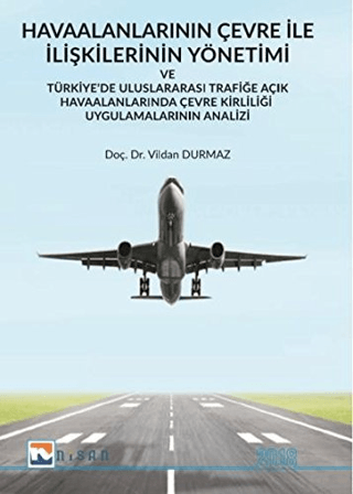 Havaalanlarının Çevre İle İlişkilerinin Yönetimi ve Türkiye’de Uluslararası Trafiğe Açık Havaalanlarında Çevre Kirliliği Uygulamalarının Analizi