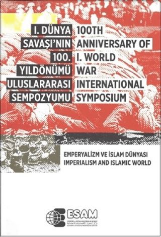 1. Dünya Savaşı’nın 100. Yıldönümü Uluslararası Sempozyumu / 100TH Anniversary Of 1.World War İnternational Symposium