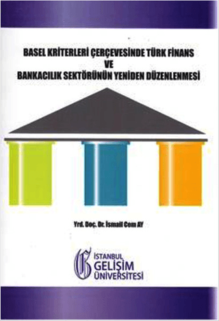 Basel Kriterleri Çerçevesinde Türk Finans ve Bankacılık Sektörünün Yeniden Düzenlenmesi
