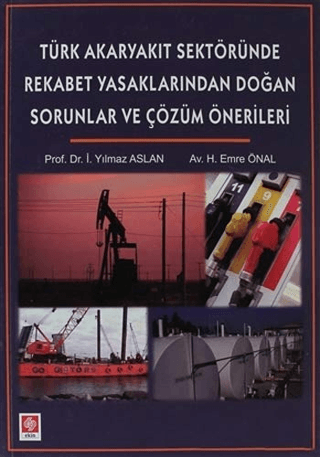 Türk Akaryakıt Sektöründe Rekabet Yasaklarından Doğan Sorunlar ve Çözüm Önerileri