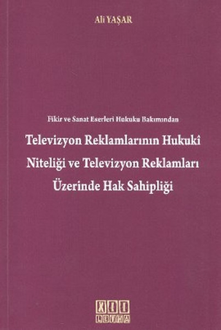 Fikir ve Sanat Eserleri Hukuku Bakımından Televizyon Reklamlarının Hukuki Niteliği Televizyon Reklamları Üzerinde Hak Sahipliği