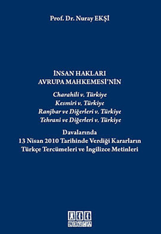 İnsan Hakları Avrupa Mahkemesi’nin Charahili 5. Türkiye, Kesmiri 5. Türkiye, Ranjbar ve Diğerleri 5. Türkiye, Tehrani ve Diğerleri 5. Türkiye Davalarında 13 Nisan 2010 Tarihinde Verdiği Kararların Türkçe Tercümeleri ve İngilizce Metinleri