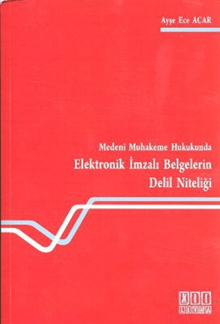 Medeni Muhakeme Hukukunda Elektronik İmzalı Belgelerin Delil Niteliği