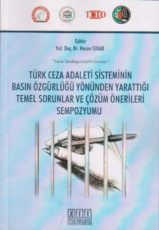 Türk Ceza Adaleti Sisteminin Basın Özgürlüğü Yönünden Yarattığı Temel Sorunlar ve Çözüm Önerileri Sempozyumu