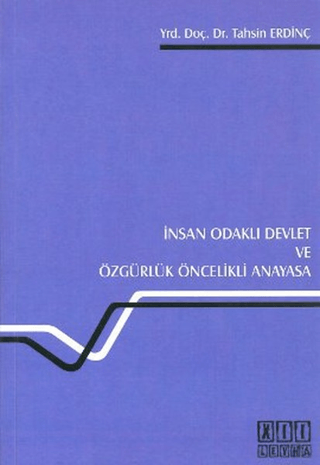 İnsan Odaklı Devlet ve Özgürlük Öncelikli Anayasa