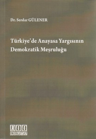 Türkiye’de Anayasa Yargısının Demokratik Meşruluğu
