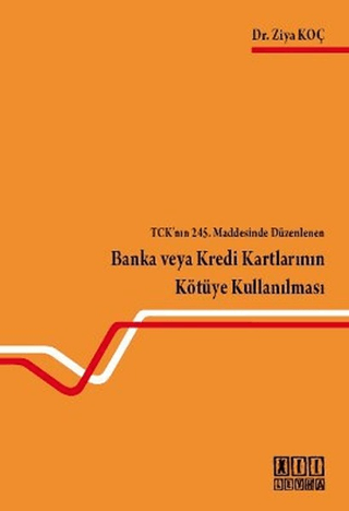 TCK’nın 245. Maddesinde Düzenlenen Banka veya Kredi Kartlarının Kötüye Kullanılması