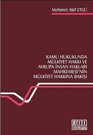 Kamu Hukukunda Mülkiyet Hakkı ve Avrupa İnsan Hakları Mahkemesi’nin Mülkiyet Hakkına Bakışı