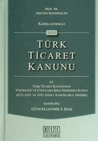 Karşılaştırmalı Yeni Türk Ticaret Kanunu ile Türk Ticaret Kanununun Yürürlüğü ve Uygulama Şekli Hakkında Kanun