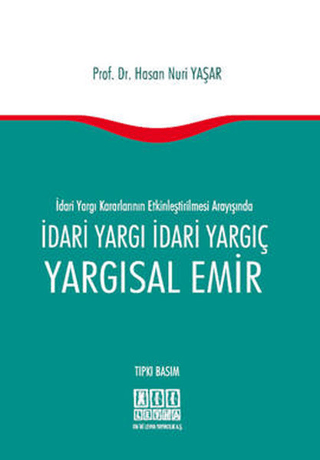 İdari Yargı Kararlarının Etkinleştirilmesi Arayışında İdari Yargı İdari Yargıç Yargısal Emir