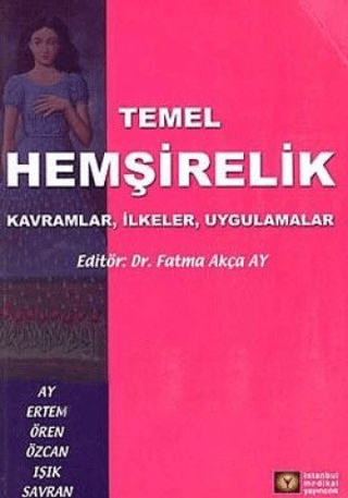 Temel Hemşirelik Kavramlar, İlkeler, Uygulamalar