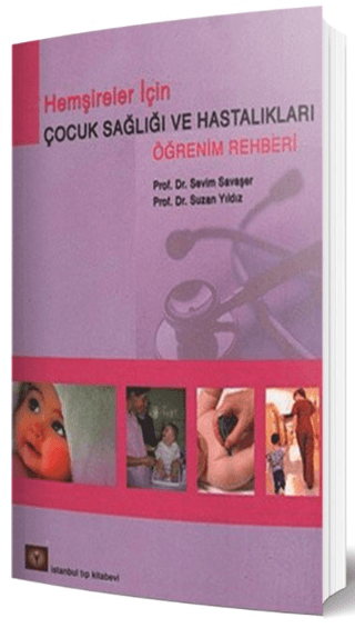 Hemşireler İçin Çocuk Sağlığı ve Hastalıkları Öğrenim Rehberi