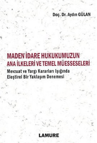 Maden İdare Hukukumuzun Ana İlkeleri ve Temel Müesseseleri