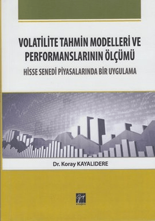 Volatilite Tahmin Modelleri ve Performanslarının Ölçümü