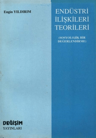 Endüstri İlişkileri Teorileri -Sosyolojik Bir Değerlendirme