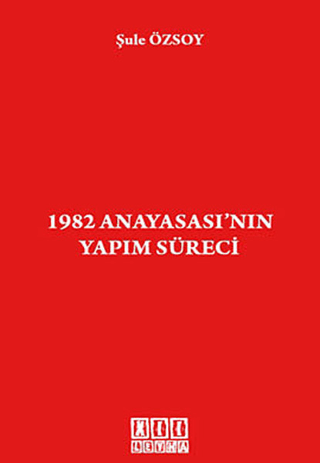 1982 Anayasası’nın Yapım Süreci